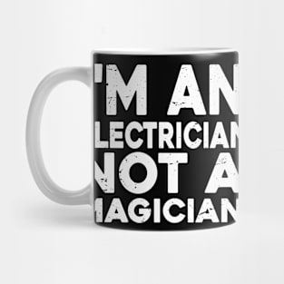 Im a Electrician Not a magicien Funny Electrician Mug